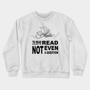 To read or not to read, book lover gifts Crewneck Sweatshirt